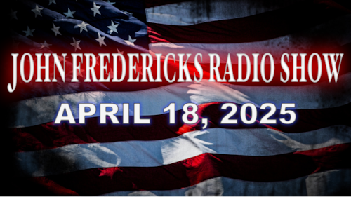 The John Fredericks Show [Live Radio & TV Show] April 18, 2025