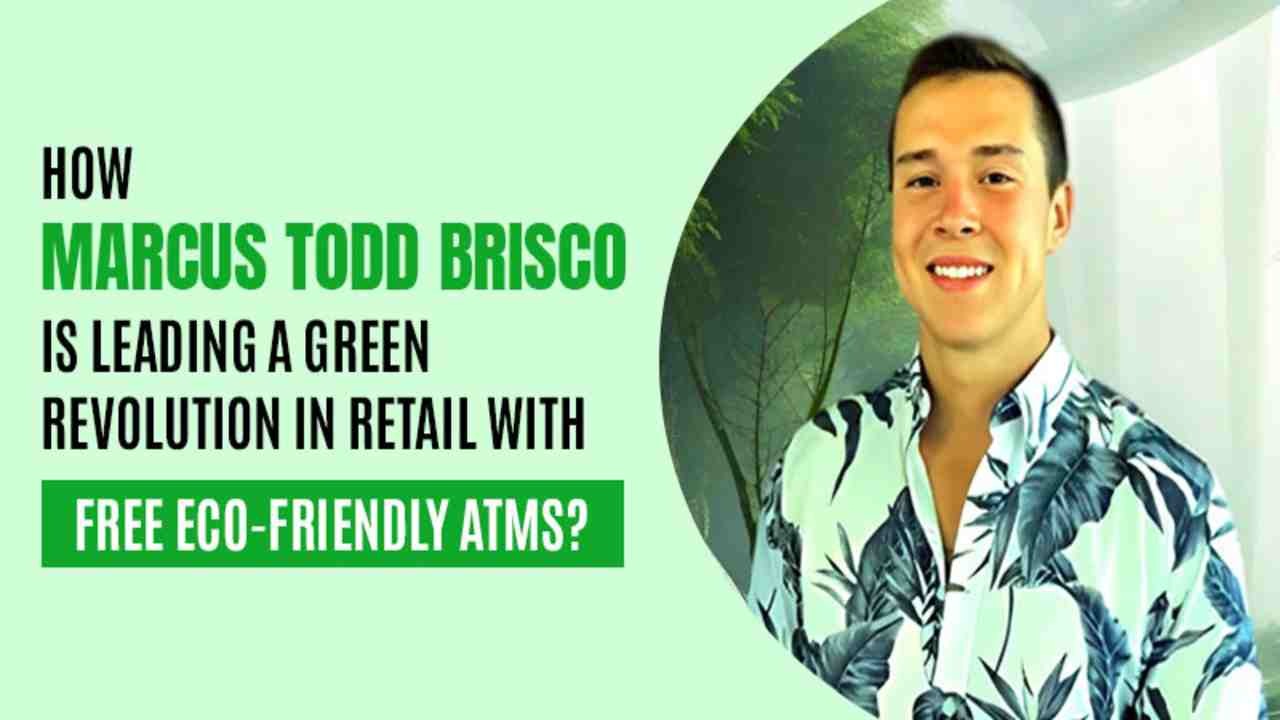 How Marcus Todd Brisco is Leading a Green Revolution in Retail with Free Eco-Friendly ATMs?

In toda...