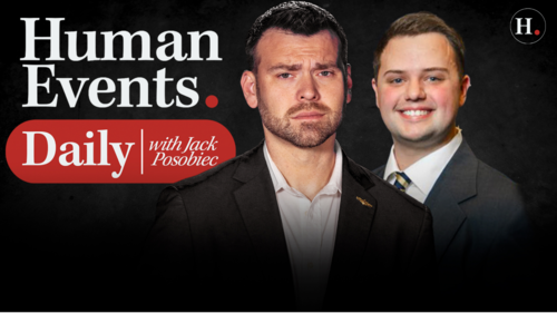 HUMAN EVENTS DAILY WITH JACK POSOBIEC
