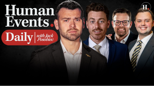 HUMAN EVENTS DAILY WITH JACK POSOBIEC