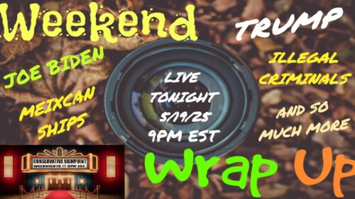 IT'S THE WEEKEND WRAP-UP WITH THE CONSERVATIVE VIEWPOINT LIVE TONIGHT @ 9PM EST.