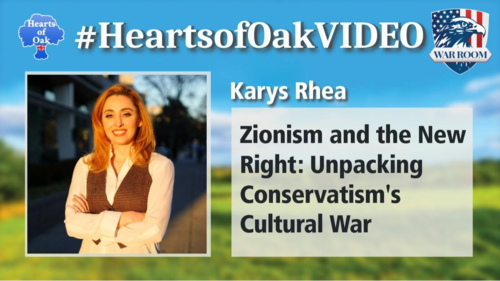 Hearts of Oak: Karys Rhea - Zionism and the New Right: Unpacking Conservatism’s Cultural War