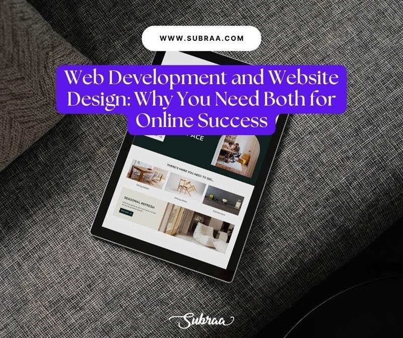 Web Development and Website Design: Why You Need Both for Online Success-Subraa

Your website is the...