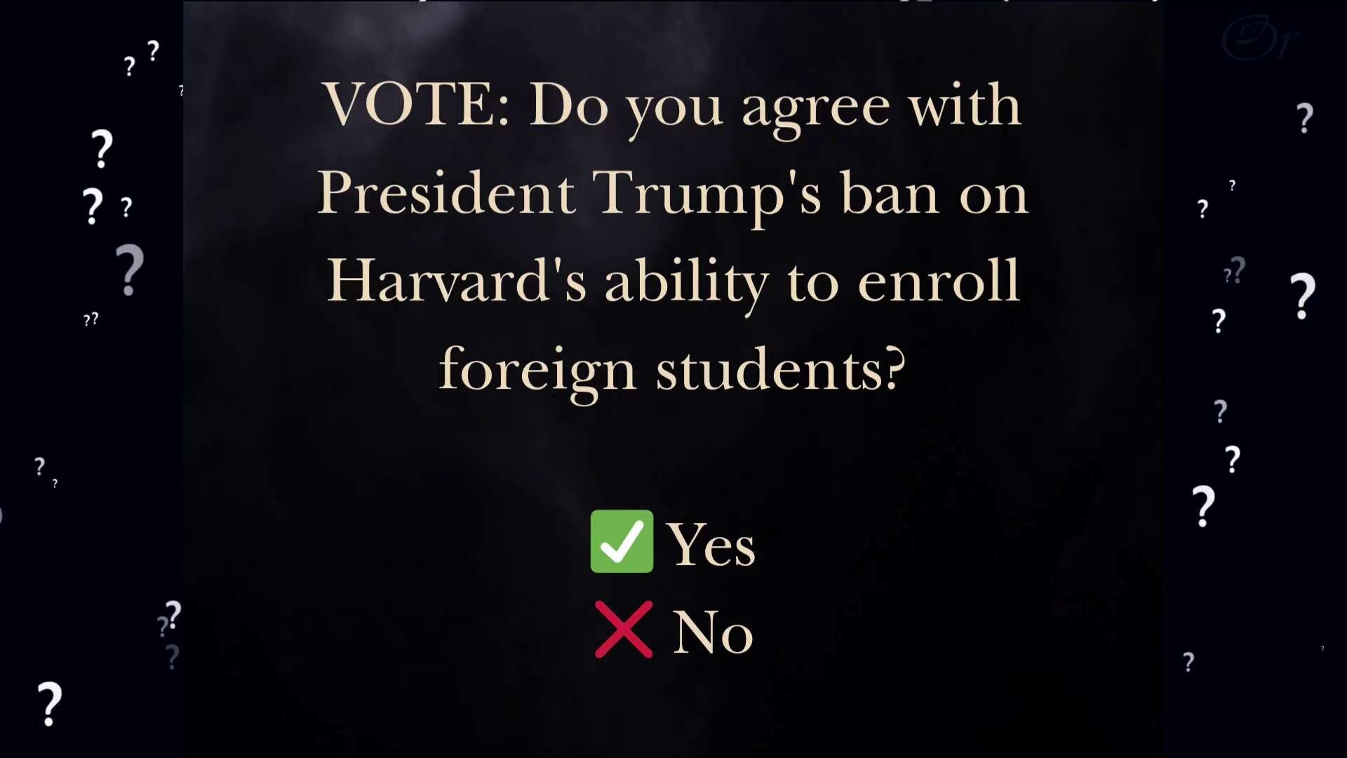 🌟BONUS QUESTION: Do you agree with President Trump's ban on Harvard's ability to enroll foreign stu...