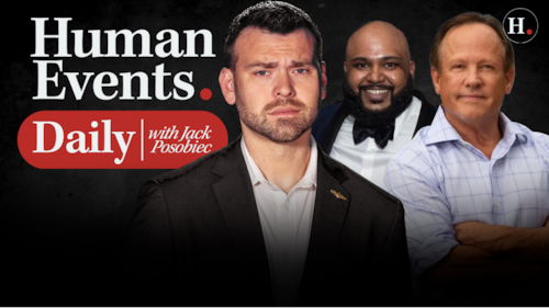 HUMAN EVENTS DAILY WITH JACK POSOBIEC