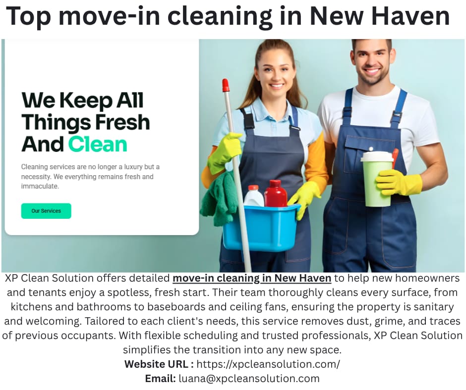 Top move-in cleaning in New Haven
https://xpcleansolution.com/move-in-out-cleaning/