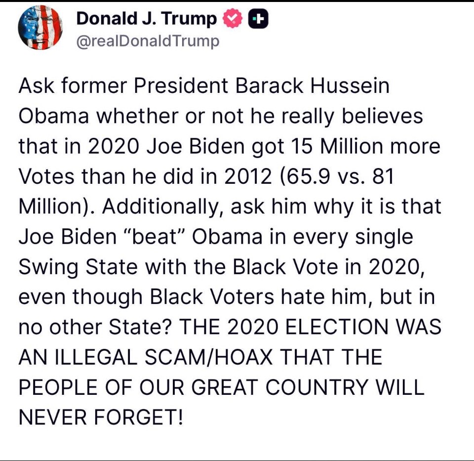 川普宣布：2020年大选是一场骗局。

川普发文：

“想问问前总统巴拉克·侯赛因·奥巴马，他是否真的相信，在2020年，乔·拜登获得的选票比他在2012年竟然还多？奥巴马2012年只获得了6590万...