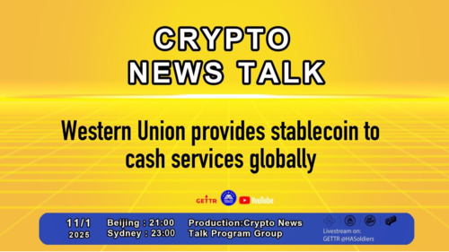 Crypto news talk Ep.168：Western Union provides stablecoin to cash services globally