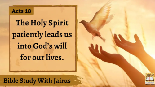 #Bible StudyWith #Jairus – #Acts 18 The Holy Spirit patiently leads us into God’s will for our lives