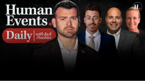 HUMAN EVENTS DAILY WITH JACK POSOBIEC
