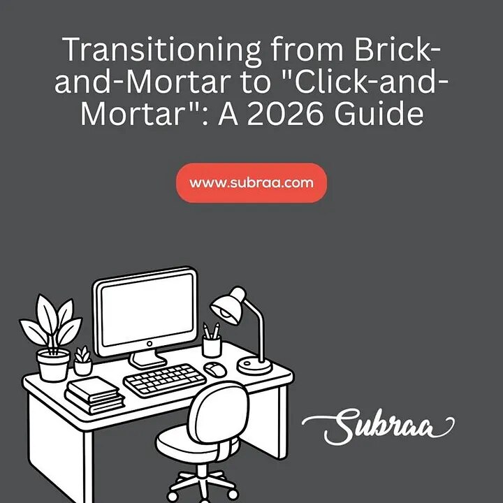 Transitioning from Brick-and-Mortar to “Click-and-Mortar”: A 2026 Guide — Subraa
Retail has evolved ...