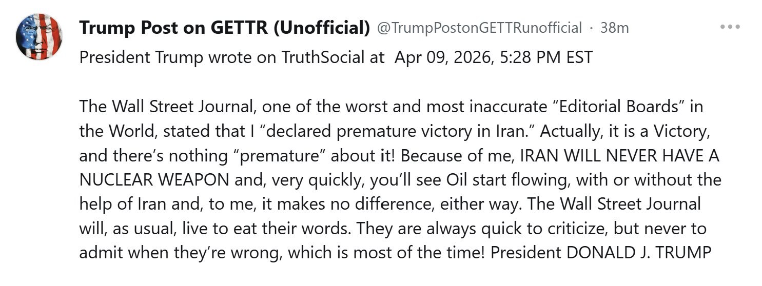 【美国之声——伊朗永远不会拥有核武器，而且很快石油将重新开始流动】2026年4月9日，川普总统：

《华尔街日报》是世界上最糟糕、最不准确的“编辑部”之一，他们声称我“过早宣布伊朗取得胜利”。 实际上...