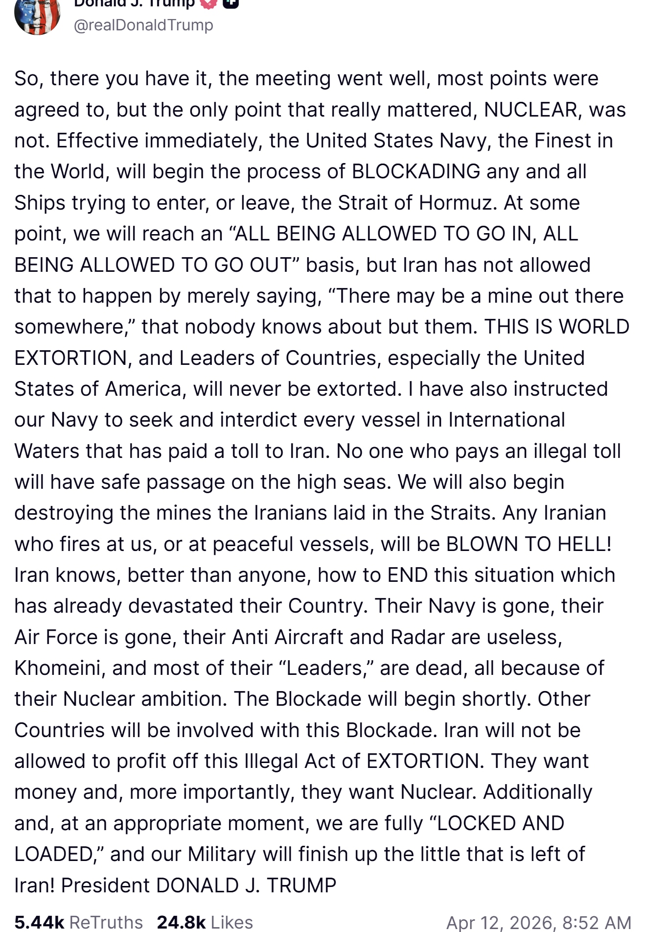 【美国之声】美东时间2026年4月12日上午8:52，川普总统下令对霍尔木兹海峡实施海上封锁：

好了，情况就是这样——这次会谈进行得很顺利，大多数问题都已达成一致，但唯一真正关键的一点——核问题——...