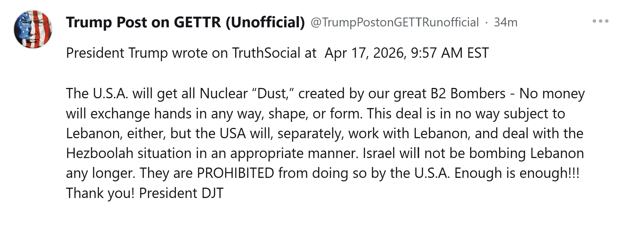 【美国之声--美国将获得所有核“尘埃”】2026年4月17日川普总统： 

美国将获得由我们非常棒的B2轰炸机所制造出的所有核“尘埃”，不会以任何形式支付任何费用。  

这项协议也不受黎巴嫩影响，但...
