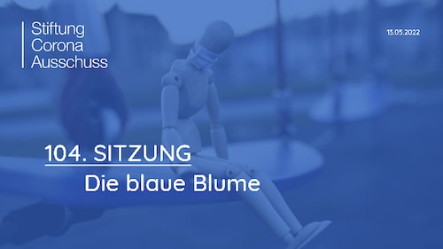 Sitzung 104: "Die blaue Blume"