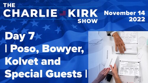 Day 7  | Poso, Bowyer, Kolvet and Special Guests | The Charlie Kirk Show LIVE 11.14.22