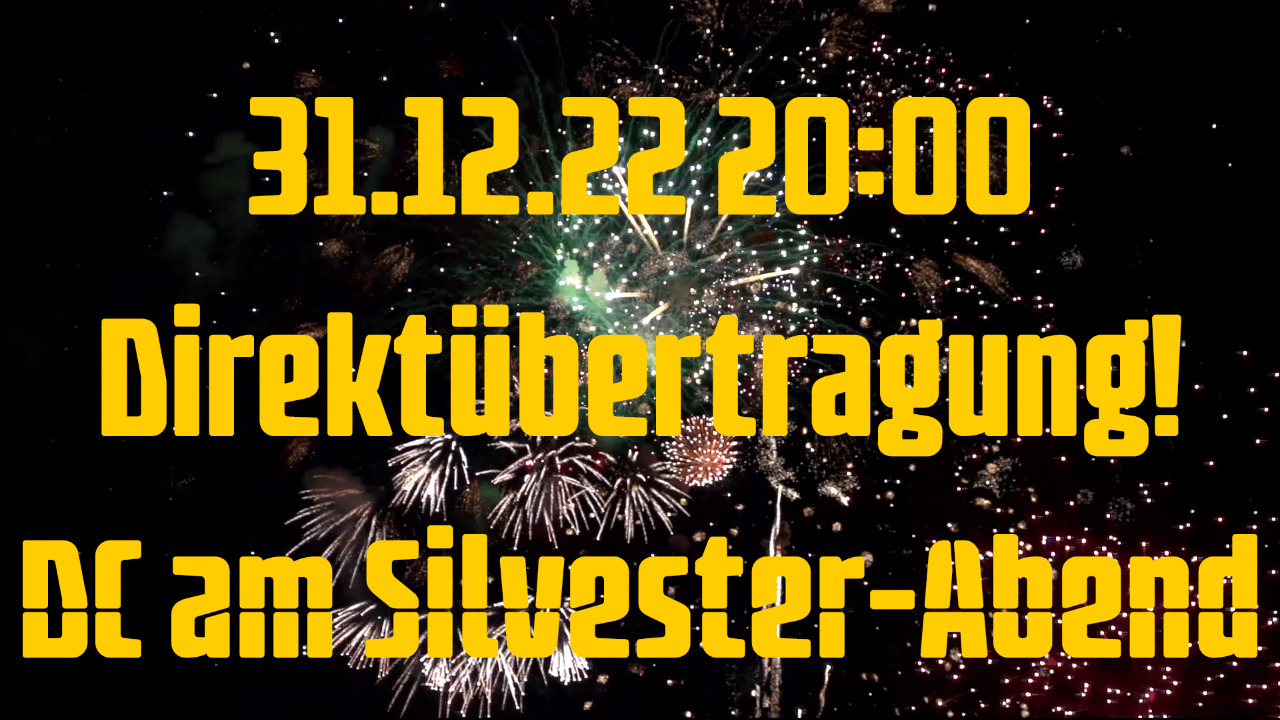 Aufzeichnung vom 31.12.22  Direktübertragung! DC am Silvester-Abend