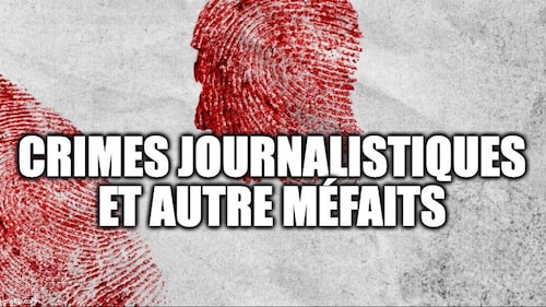 CRIMES JOURNALISTIQUES ET AUTRES MÉFAITS