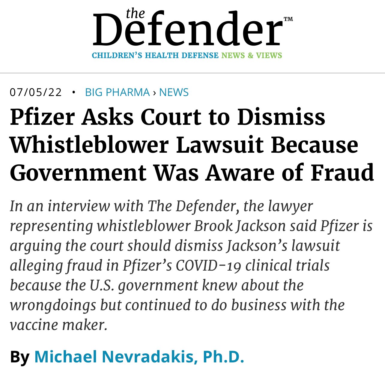 “In an interview with The Defender, Jackson’s lawyer said Pfizer argued the lawsuit, which was filed under the False Claims Act, should be dismissed because the U.S. government knew of the wrongdoings in the clinical trials but continued to do business with the vaccine maker.”

https://childrenshealthdefense.org/defender/pfizer-whistleblower-lawsuit-fraud/
