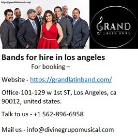 Professional Bands for hire in los angeles at attractive rate.
Grand Latin Bands for hire in los angeles is the most perceived Band for Latin Band administrations available at a reasonable rate they are known for their Latin, Jazz, Cuban and Salsa band administrations in California for music events of various sorts. Grand Latin Band is having first rate performers of Cuban and Latin singer, dance performers what's more incredible music instrument entertainers.

For booking –
Website - https://grandlatinband.com/
Office-101-129 w 1st ST, Los Angeles, ca 90012, united states.
Talk to us - +1 562-896-6958
Mail us - info@divinegrupomusical.com