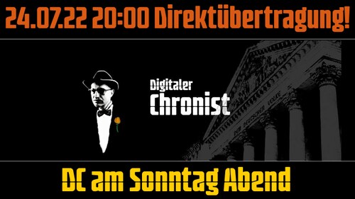 24.07.22 20:00 Direktübertragung! DC am Sonntag Abend