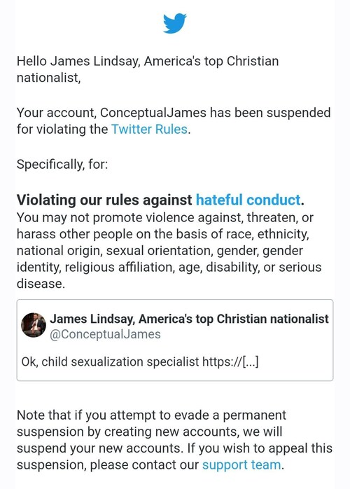 Hello all. James Lindsay (@ConceptualJames) has been permanently suspended on Twitter. While he's considering his options, follow him elsewhere: https://linktr.ee/conceptualjames
#freejameslindsay