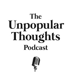 The Unpopular Thoughts Podcast