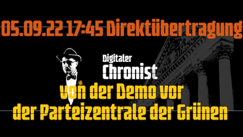 05.09.22 17:45 Direktübertragung von der Demo vor der der Parteizentrale der Grünen