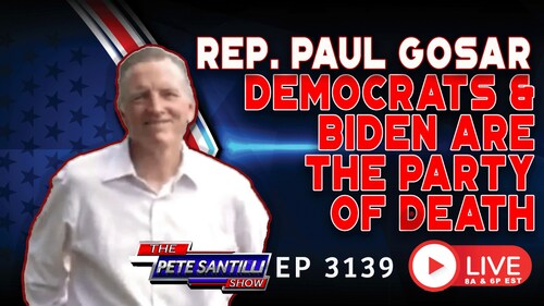 PeteSantilli on GETTR : Rep. Paul Gosar “Democrats And Biden Are The Party Of DEATH” | EP 3139-8AM