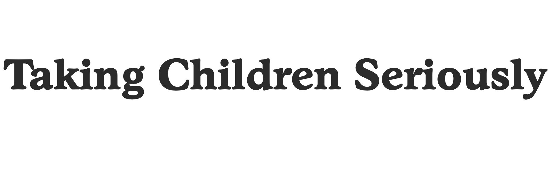 Taking Children Seriously