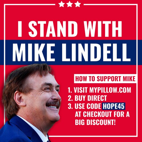 Mike Lindell is one of the few patriots fighting for us and President Trump.

He needs our support. ...