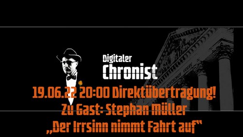 19.06.22 20:00 Direktübertragung! Zu Gast: Stephan Müller - „Der Irrsinn nimmt Fahrt auf“