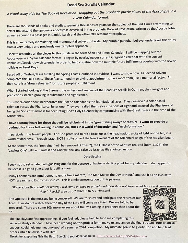 Dead Sea Scrolls Calendar
A visual study aide for The Book of Revelation - Mapping out the prophetic puzzle pieces of the Apocalypse in a 7 year Calendar f
