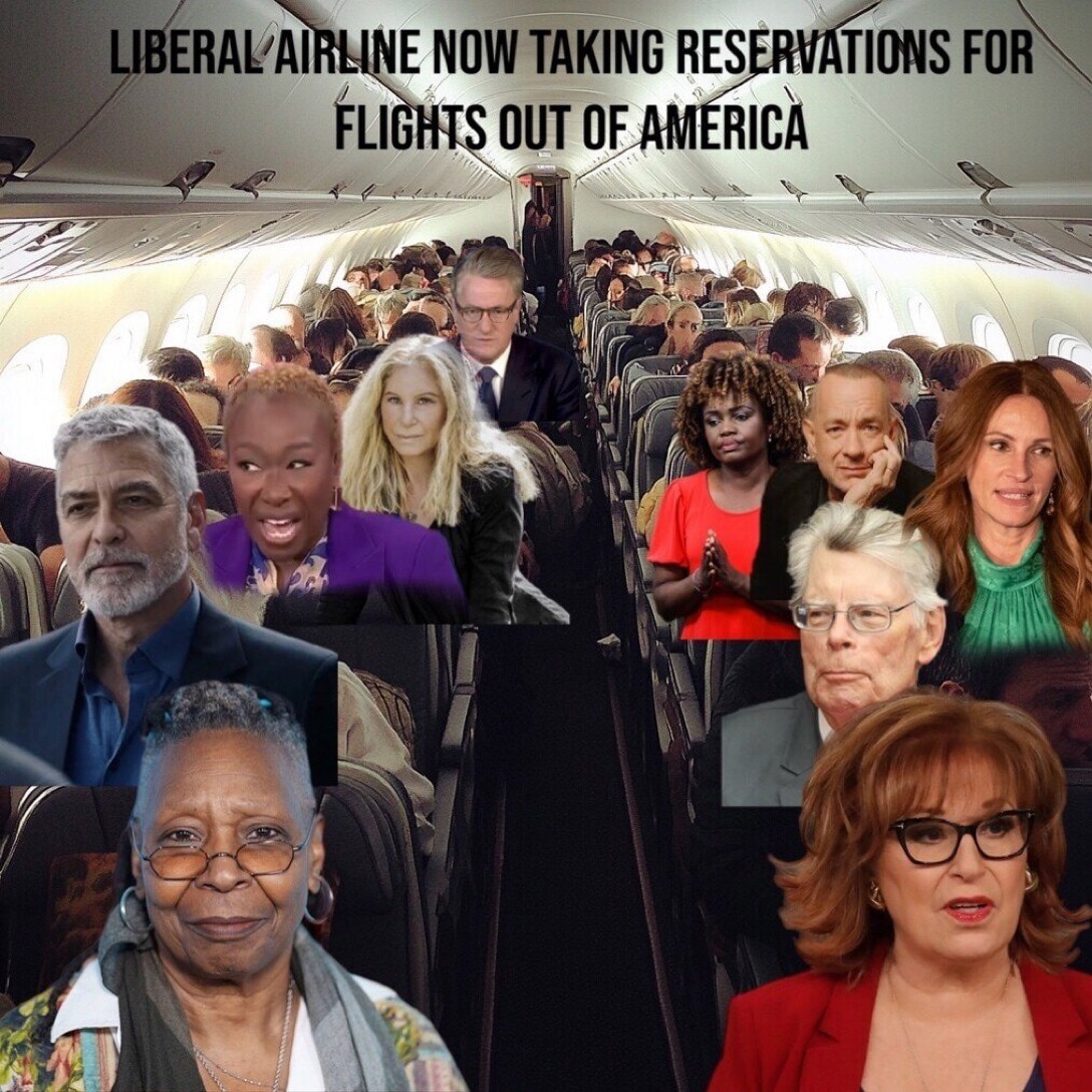 Boeing Is Now Accepting Reservations For All The Celebrities and Liberals 
WHO Said They Are Leaving...