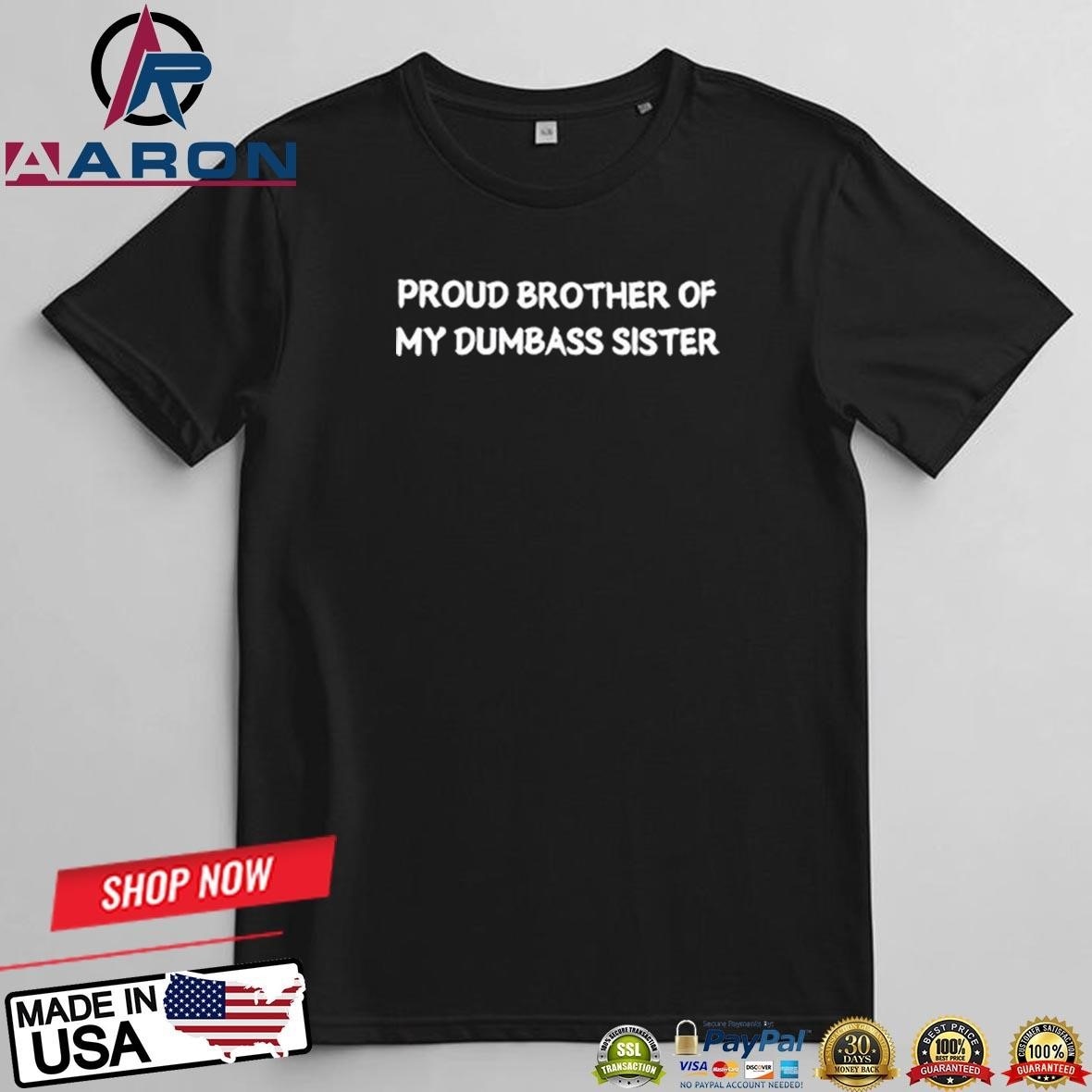 Proud Brother Of My Dumbass Sister T-Shirts

Buy this: https://aaronshirt.com/product/proud-brother-...
