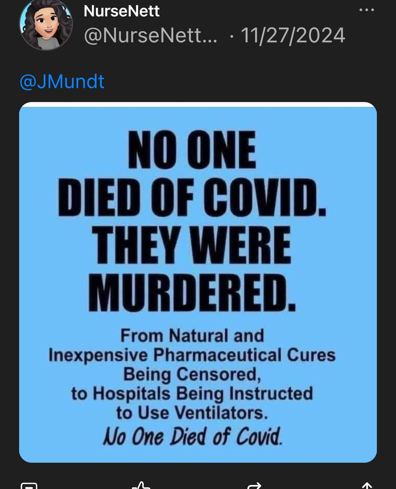  I lost my husband because of protocols and denial of therapeutics that actually work. He was vented without my consent and given one choice… remdesivir.  My husband was murdered… I’m still waiting for the class action lawsuit against Remdesivir
You want to piss me off… Dare to say my husband died from Covid. I will go scorched earth on the mouthpiece spewing that.