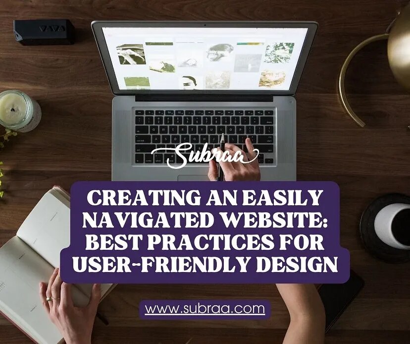 Essential Best Practices for Creating a User-Friendly and Navigable Website — Subraa
A user-friendly...