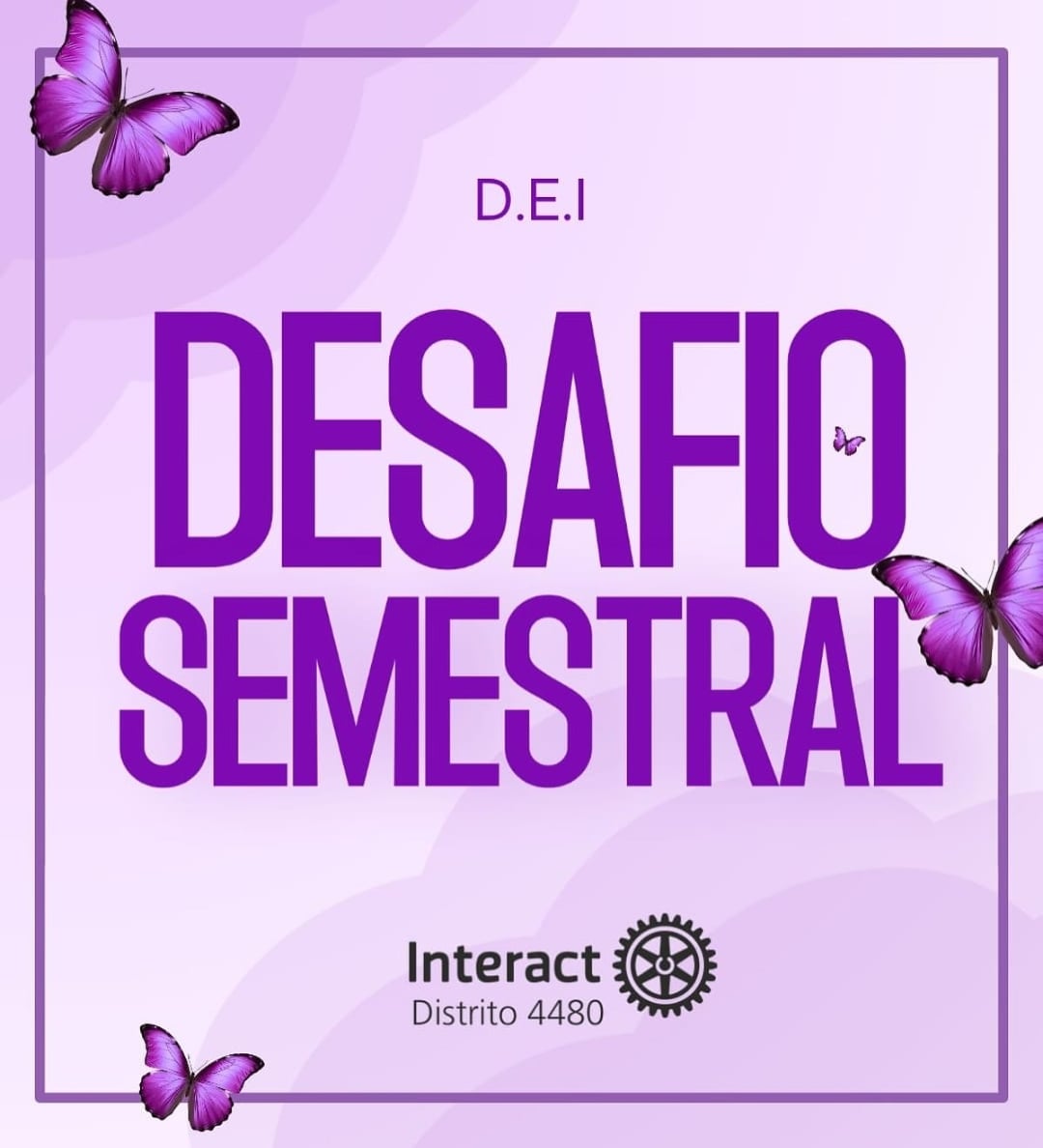 Texto do Interact Distrito 4480:

2° Desafio Semestral: D.E.I

Eaí, Interactianos, o segundo Desafio...