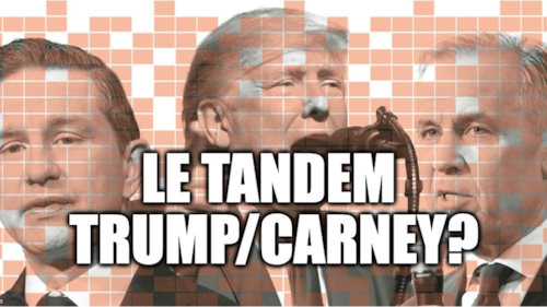LE TANDEM TRUMP/CARNEY
