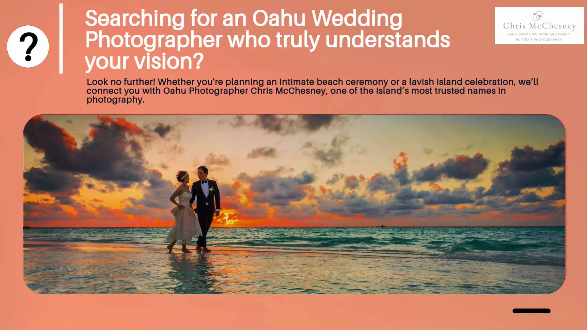 Seeking the perfect Hawaiian photographer? Oahu Photographer Chris McChesney specializes in vibrant,...