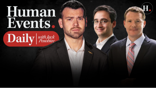 HUMAN EVENTS DAILY WITH JACK POSOBIEC