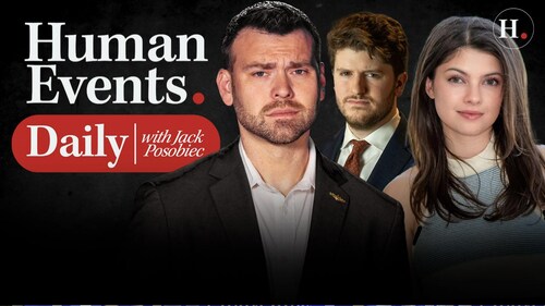HUMAN EVENTS DAILY WITH JACK POSOBIEC