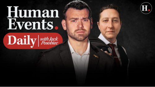 HUMAN EVENTS DAILY WITH JACK POSOBIEC