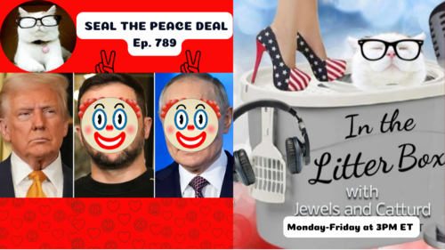 SEAL THE PEACE DEAL | In the Litter Box w/ Jewels & Catturd – Ep. 789 – 4/25/2025