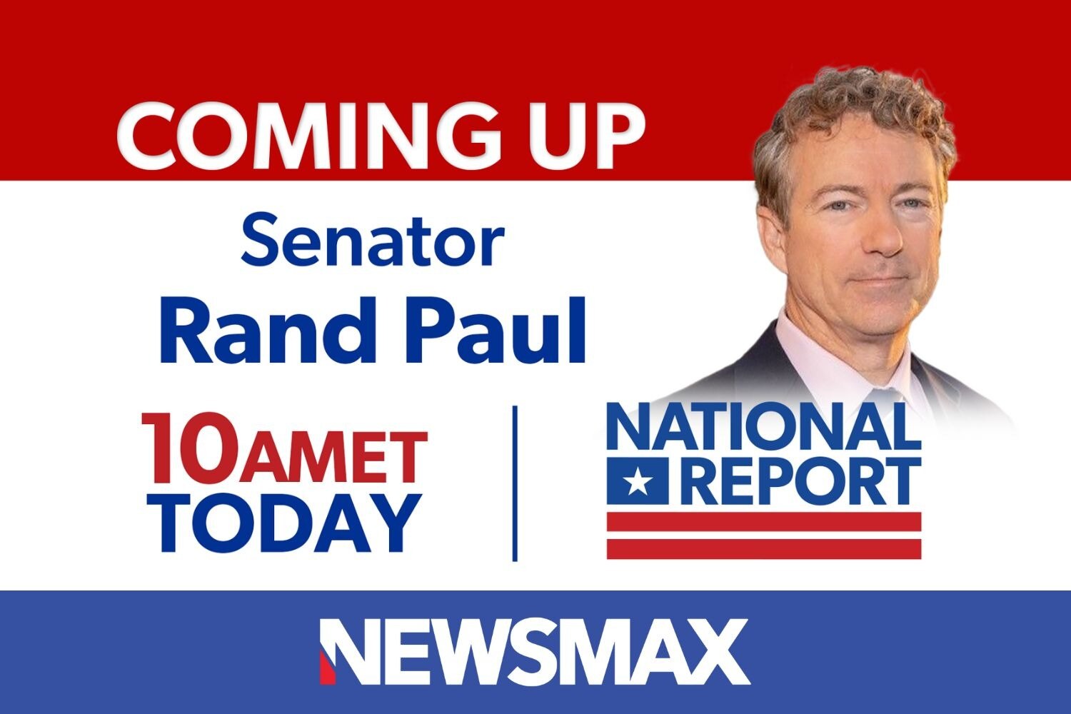 COMING UP: Sen. Rand Paul joins “National Report” — TODAY at 10 AM ET on NEWSMAX. WATCH: nws.mx/tv 
