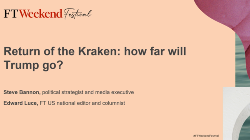 FT Weekend Festival | Return of the Kraken: How far will Trump go? | Steve Bannon & Edward Luce