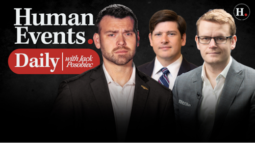 HUMAN EVENTS DAILY WITH JACK POSOBIEC