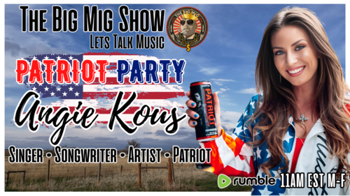 The Big Mig Show 11AM EST -Lets Talk Music New Single, ‘Patriot Party’ w/ Angie Kous