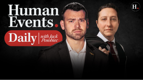 HUMAN EVENTS DAILY WITH JACK POSOBIEC