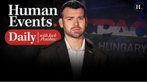 HUMAN EVENTS DAILY WITH JACK POSOBIEC